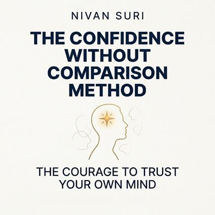 Confidence Without Comparison Method. The Courage to Trust Your Own Mind, The