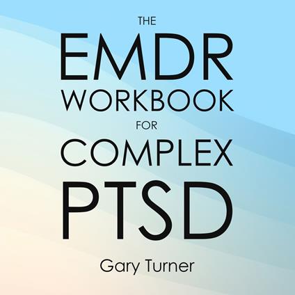 EMDR Workbook for Complex PTSD, The
