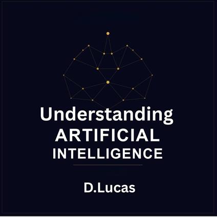 Understanding Artificial Intelligence