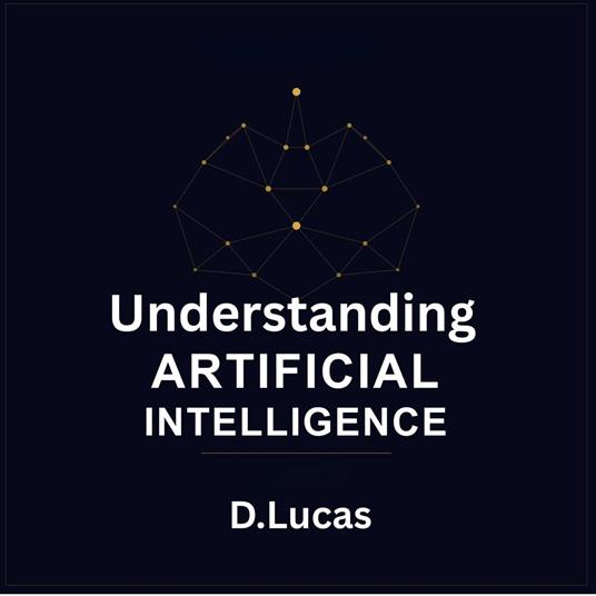 Understanding Artificial Intelligence