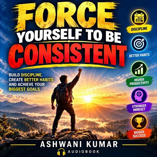 Force Yourself to Be Consistent