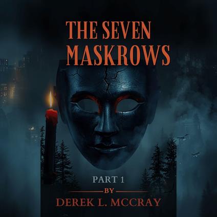 SEVEN MASKROWS PT 1 BY DEREK L MCCRAY, THE