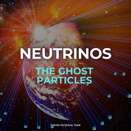 Neutrinos: The Ghost Particles