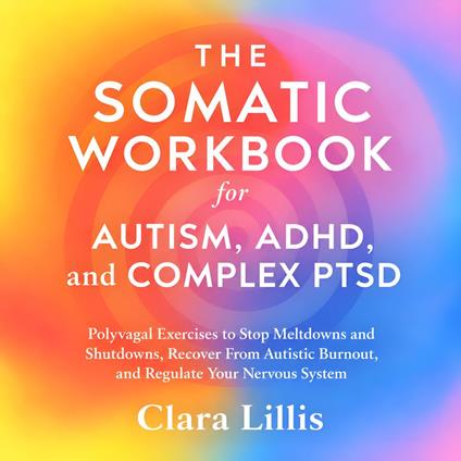 Somatic Workbook for Autism, ADHD, and Complex PTSD, The
