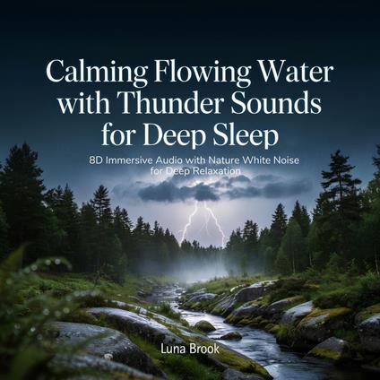 Calming Flowing Water with Thunder Sounds for Deep Sleep