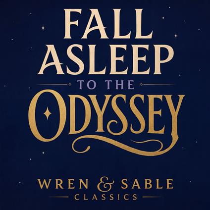 Fall Asleep To The Odyssey: A Calm Sleep Story Retelling Of The Greek Mythology Classic: Soothing Bedtime Listening For Deep Relaxation, Stress Relief, And Restful Nights