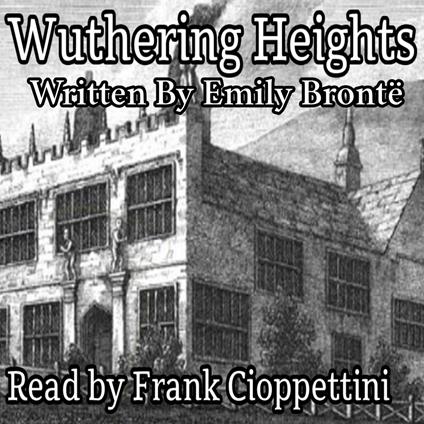 Wuthering Heights - by Emily Brontë (1847), Complete Audiobook Narrated by Frank Cioppettini No AI