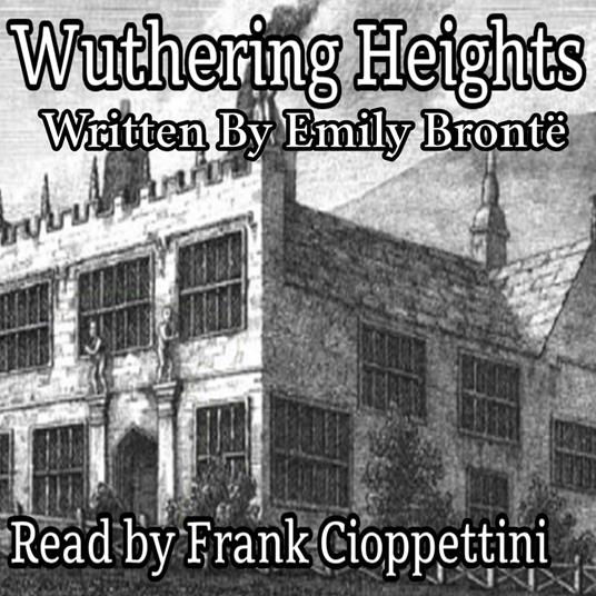 Wuthering Heights - by Emily Brontë (1847), Complete Audiobook Narrated by Frank Cioppettini No AI