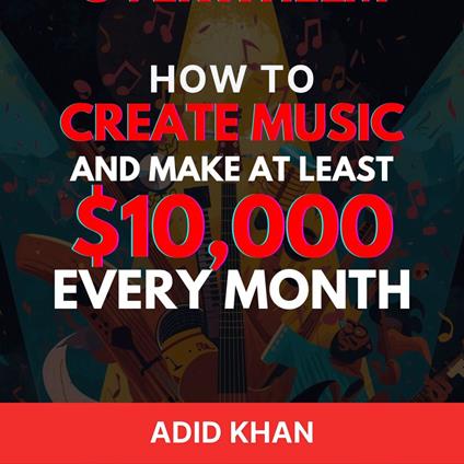 How to Create Music And Make at Least $10000 Every Month