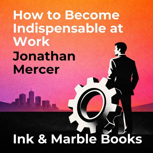 How to Become Indispensable at Work