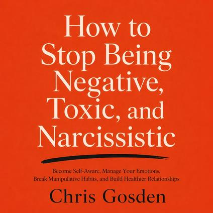 How to Stop Being Negative, Toxic, and Narcissistic