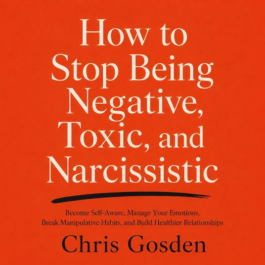 How to Stop Being Negative, Toxic, and Narcissistic