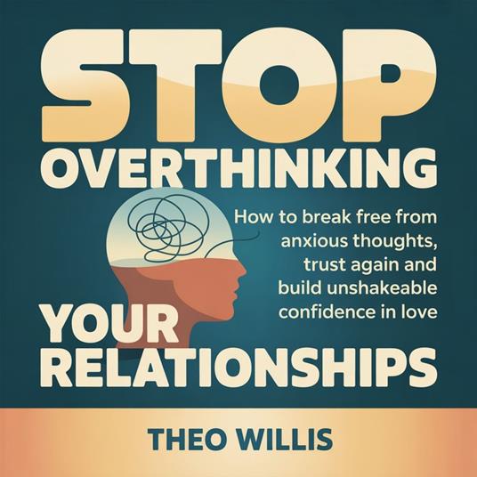 Stop Overthinking Your Relationships