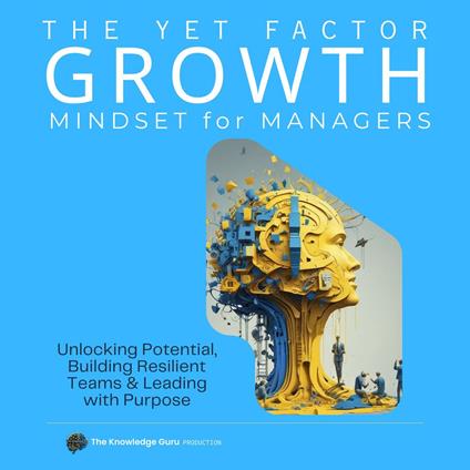 YET Factor, The: Growth Mindset for Managers