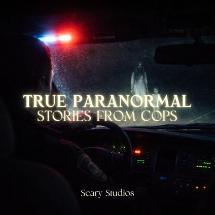 True Paranormal Stories From Cops