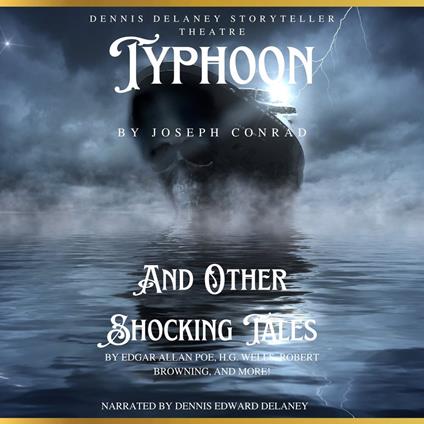 Typhoon By Joseph Conrad And Other Shocking Tales by Edgar allan Poe, H.G. Wells, Robert Browning, and More!