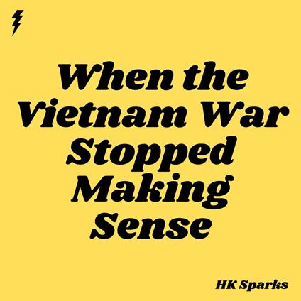When the Vietnam War Stopped Making Sense