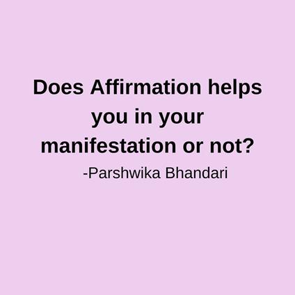 Does Affirmation helps you in your manifestation or not?