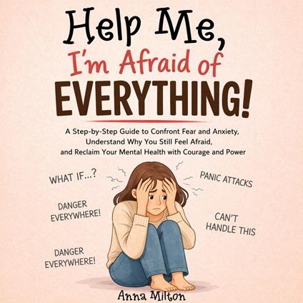Help Me, I’m Afraid of Everything!