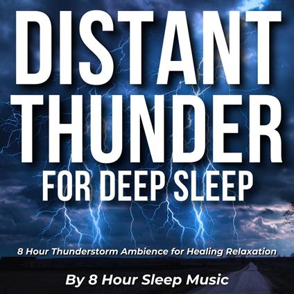 Distant Thunder for Deep Sleep: 8 Hour Thunderstorm Ambience for Healing Relaxation