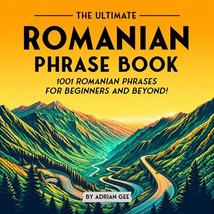 Ultimate Romanian Phrase Book, The