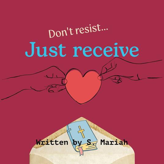 Don't resist...Just receive