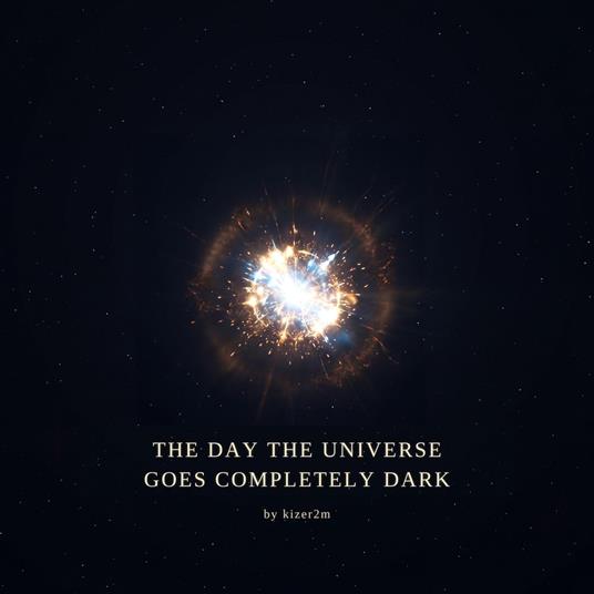 Day the Universe Goes Completely Dark, The