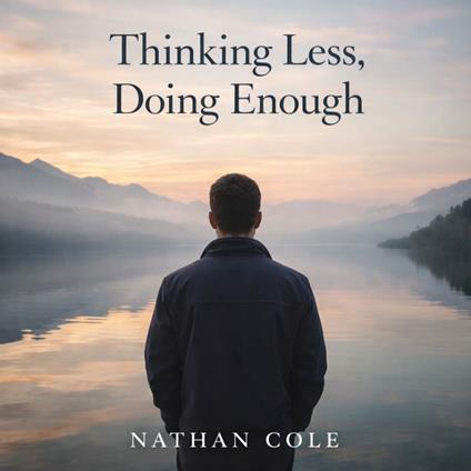 Thinking Less, Doing Enough