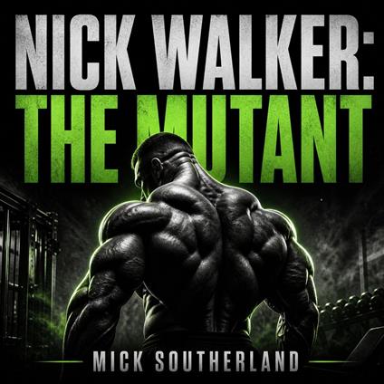 Nick Walker: The Mutant