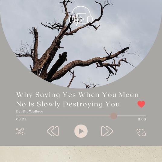 Why Saying Yes When You Mean No Is Slowly Destroying You