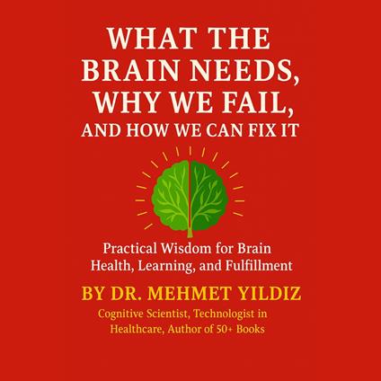 What the Brain Needs, Why We Fail, and How We Can Fix It