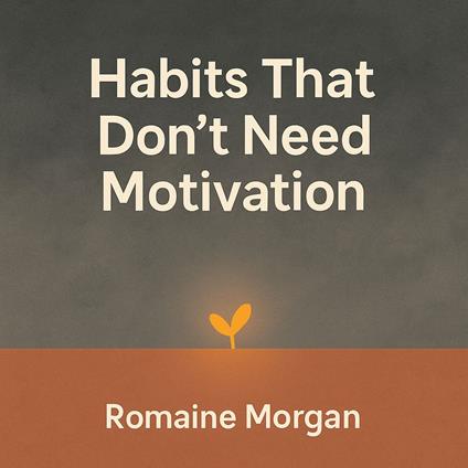 Habits That Don't Need Motivation