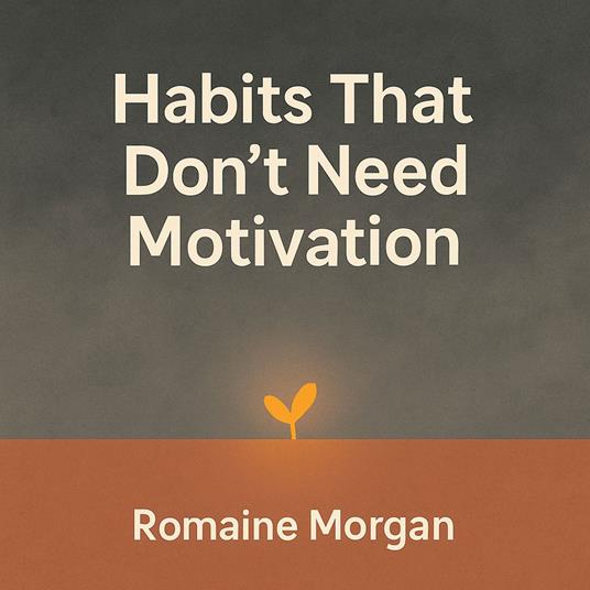 Habits That Don't Need Motivation