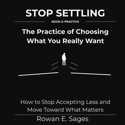 Stop Settling: The Practice of Choosing What You Really Want