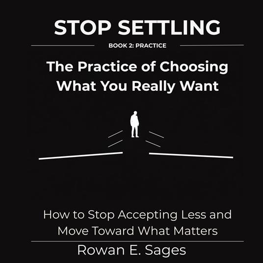 Stop Settling: The Practice of Choosing What You Really Want