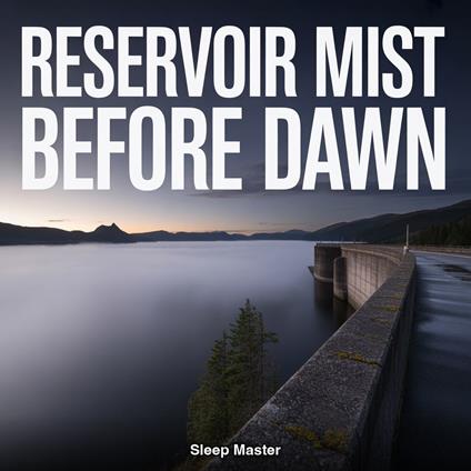 Reservoir Mist Before Dawn