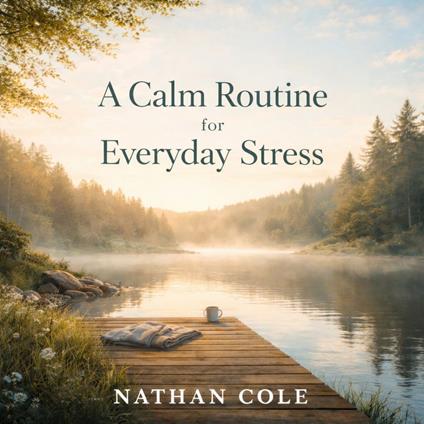 Calm Routine for Everyday Stress, A