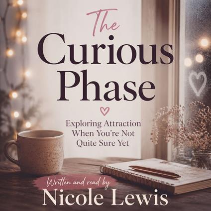 Curious Phase, The: Exploring Attraction When You’re Not Quite Sure Yet