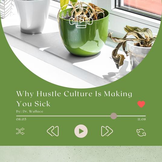 Why Hustle Culture Is Making You Sick