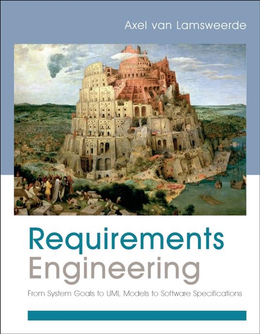 Requirements Engineering: From System Goals to UML Models to Software Specifications - Axel van Lamsweerde - cover