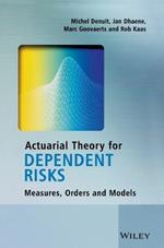 Actuarial Theory for Dependent Risks: Measures, Orders and Models