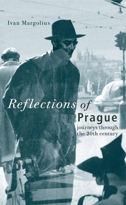 Reflections of Prague: Journeys Through the 20th Century - Ivan Margolius - cover