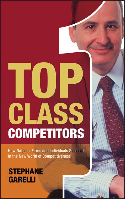 Top Class Competitors: How Nations, Firms, and Individuals Succeed in the New World of Competitiveness - Stephane Garelli - cover