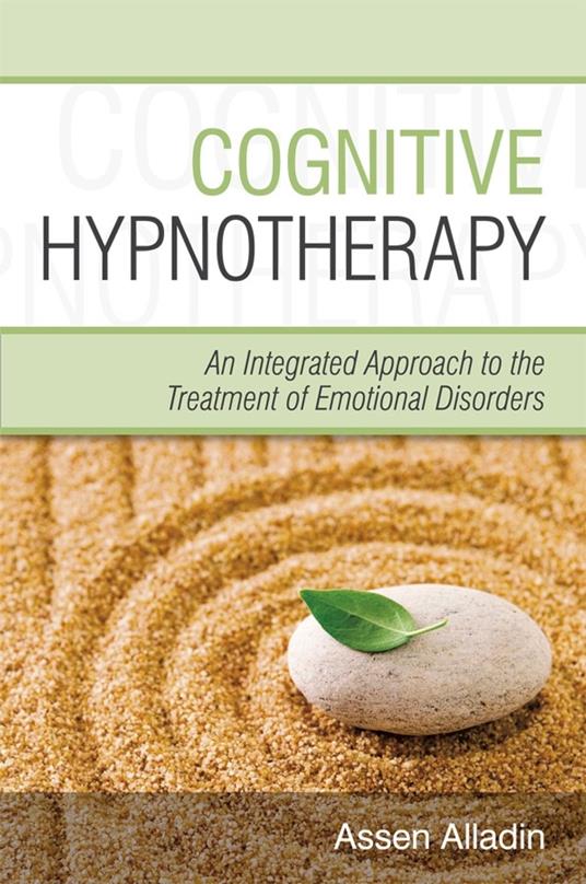 Cognitive Hypnotherapy: An Integrated Approach to the Treatment of Emotional Disorders - Assen Alladin - cover