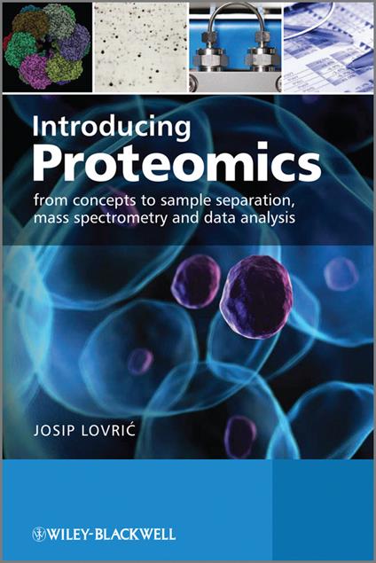 Introducing Proteomics - From Concepts to Sample Separation, Mass Spectrometry and Data Analysis - J Lovric - cover