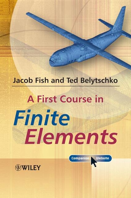 A First Course in Finite Elements - Jacob Fish,Ted Belytschko - cover