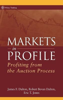 Markets in Profile: Profiting from the Auction Process - James F. Dalton,Robert B. Dalton,Eric T. Jones - cover
