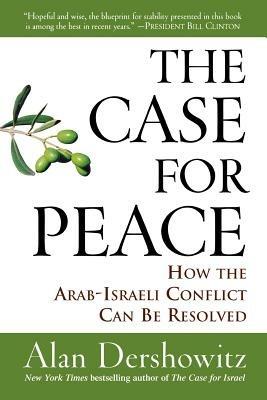 The Case for Peace: How the Arab-Israeli Conflict Can be Resolved - Alan M. Dershowitz - cover