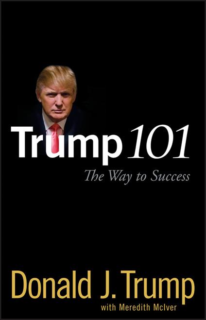 Trump 101: The Way to Success - Donald J. Trump - cover