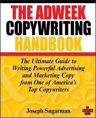 The Adweek Copywriting Handbook: The Ultimate Guide to Writing Powerful Advertising and Marketing Copy from One of America's Top Copywriters - Joseph Sugarman - cover